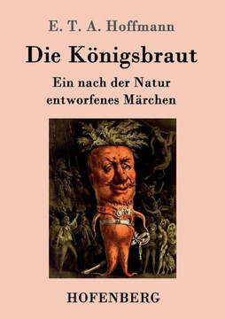 Die Königsbraut: Ein nach der Natur entworfenes Märchen
