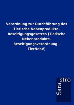 Verordnung zur Durchführung des Tierische Nebenprodukte- Beseitigungsgesetzes (Tierische Nebenprodukte- Beseitigungsverordnung - TierNebV)