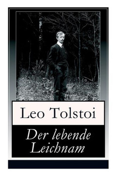 Der lebende Leichnam: Das spannende Theaterstück/Drama des russischen Autors Lew Tolstoi