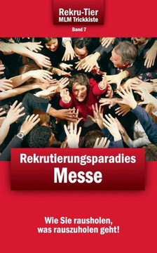 REKRU-TIER MLM Trickkiste Band 7: Rekrutierungsparadies Messe: Wie Sie spielend leicht Vertriebspartner und Kunden auf Messen gewinnen!