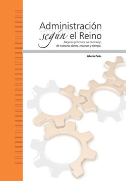 Administración según el Reino: Mejores prácticas en el manejo de nuestros dones, recursos y tiempo.