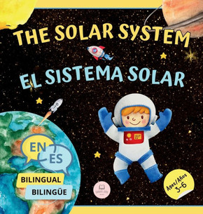 The Solar System for Bilingual Kids / El Sistema Solar Para Niños Bilingües: Learn about the planets, the Sun & the Moon / Aprende sobre los planetas,
