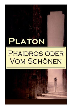Phaidros oder Vom Schönen: Ein Gespräch über die Reinkarnation und die erotische Leidenschaft