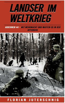 Landser im Weltkrieg - Ardennen 44: Mit Wehrmacht und Waffen-SS in der Offensive