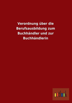 Verordnung Uber Die Berufsausbildung Zum Buchhandler Und Zur Buchhandlerin Verordnung Uber Die Berufsausbildung Zum Buchhandler Und Zur Buchhandlerin