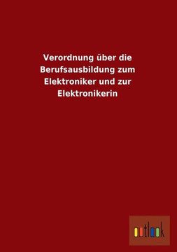 Verordnung Uber Die Berufsausbildung Zum Elektroniker Und Zur Elektronikerin Verordnung Uber Die Berufsausbildung Zum Elektroniker Und Zur Elektronikerin