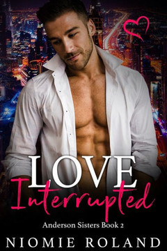 Love Interrupted: Anderson Sisters Book 2 Love Interrupted: Anderson Sisters Book 2