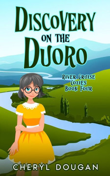 Discovery On The Duoro: A River Cruising Cozy Mystery (River Cruise Cozies) Discovery On The Duoro: A River Cruising Cozy Mystery (River Cruise Cozies)