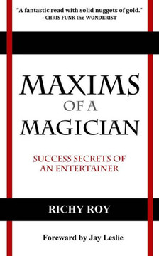 Maxims Of A Magician : Success Secrets Of An Entertainer