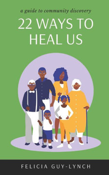 22 Ways to Heal Us : A Guide to Community Discovery 22 Ways to Heal Us : A Guide to Community Discovery