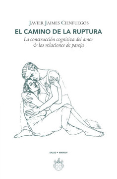 El camino de la ruptura: La construcción cognitiva del amor & las relaciones de pareja