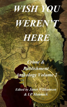 Wish You Weren'T Here : Crime & Publishment Anthology