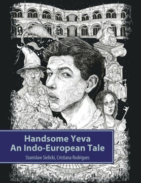 Handsome Yeva: An Indo-European Tale: Reconstruction Based On Balto-Slavic Folklore And Parallels With Other Indo-European Myths