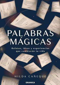 Palabras Mágicas: Relatos, Ideas Y Experiencias Que Cambiarán Tu Vida