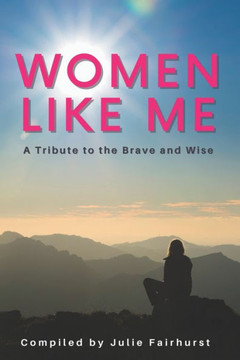 Women Like Me: A Tribute to the Brave and Wise