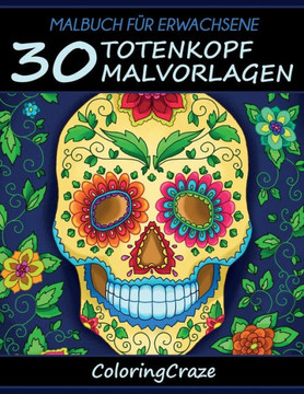 Malbuch für Erwachsene: 30 Totenkopf-Malvorlagen