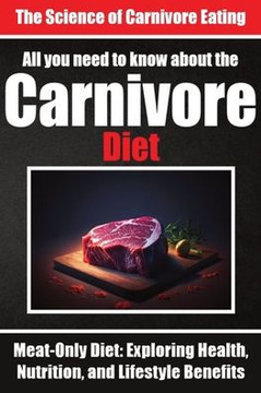 Everything You Need to Know About the Carnivore Diet Why Many are Turning to the Carnivore Diet: Unlocking Optimal Health Through Animal Foods The Sci