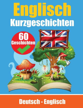 Kurzgeschichten auf Englisch Deutsch und Englisch Nebeneinander: Lernen Sie die englisch Sprache Zweisprachige Kurzgeschichten - Deutsch und Englisch Kurzgeschichten auf Englisch Deutsch und Englisch Nebeneinander: Lernen Sie die englisch Sprache Zweisprachige Kurzgeschichten - Deutsch und Englisch