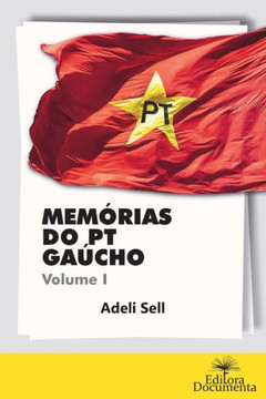 Memórias do PT gaúcho: Volume I Memórias do PT gaúcho: Volume I