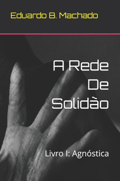 A Rede De Solidão: Livro I: Agnóstica