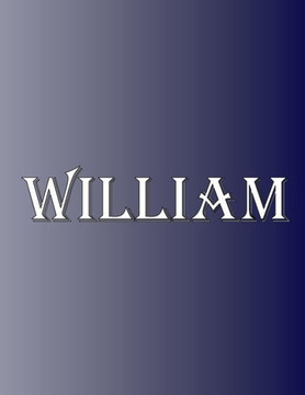 William: 100 Pages 8.5"" X 11"" Personalized Name on Notebook College Ruled Line Paper