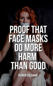 Proof That Face Masks Do More Harm Than Good