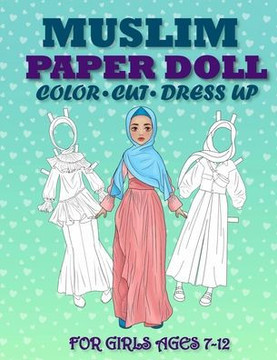 Muslim Paper Doll for Girls Ages 7-12; Cut, Color, Dress up and Play. Coloring book for kids