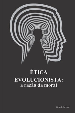 Ética Evolucionista: a razão da moral