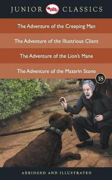 Junior Classic - Book 18 (The Adventure of the Creeping Man, The Adventure of the Illustrious Client, The Adventure of the Lion's Mane, The Adventure Junior Classic - Book 18 (The Adventure of the Creeping Man, The Adventure of the Illustrious Client, The Adventure of the Lion's Mane, The Adventure