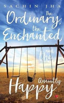 The Ordinary, The Enchanted And The Quaintly Happy