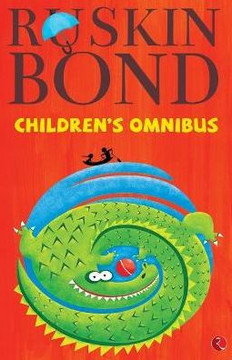 Ruskin Bond's Children's Omnibus Ruskin Bond's Children's Omnibus
