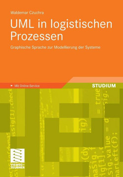 UML in Logistischen Prozessen: Graphische Sprache Zur Modellierung Der Systeme