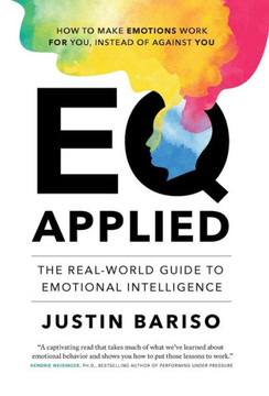 EQ Applied: The Real-World Guide to Emotional Intelligence EQ Applied: The Real-World Guide to Emotional Intelligence