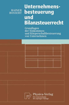 Unternehmensbesteuerung Und Bilanzsteuerrecht: Grundlagen Der Einkommen- Und Körperschaftbesteuerung Von Untemehmen