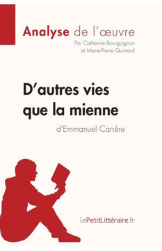 D'Autres Vies Que La Mienne D'Emmanuel Carrère (Analyse De L'Oeuvre): Analyse Complète Et Résumé Détaillé De L'Oeuvre (Fiche De Lecture) (French Edition)