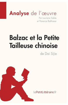 Balzac Et La Petite Tailleuse Chinoise De Dai Sijie (Analyse De L'Oeuvre): Analyse Complète Et Résumé Détaillé De L'Oeuvre (Fiche De Lecture) (French Edition)