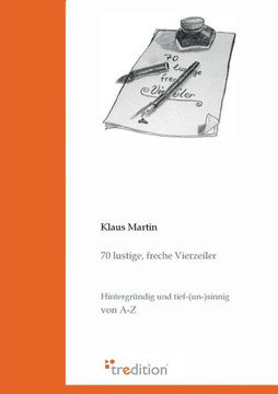 70 lustige, freche Vierzeiler: Hintergründig und tief-(un-)sinnig von A-Z