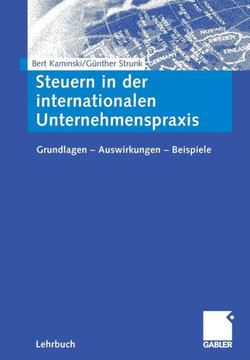 Steuern in Der Internationalen Unternehmenspraxis: Grundlagen - Auswirkungen - Beispiele Steuern in Der Internationalen Unternehmenspraxis: Grundlagen - Auswirkungen - Beispiele