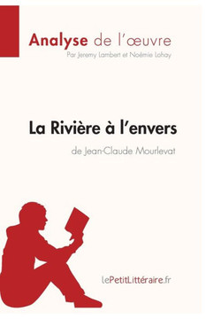 La Rivière À L'Envers De Jean-Claude Mourlevat (Analyse De L'Oeuvre): Analyse Complète Et Résumé Détaillé De L'Oeuvre (Fiche De Lecture) (French Edition)