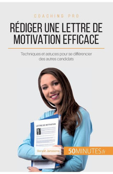 Rédiger Une Lettre De Motivation Efficace: Techniques Et Astuces Pour Se Différencier Des Autres Candidats (Coaching Pro) (French Edition)