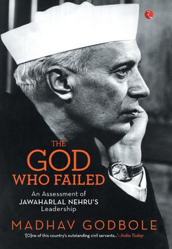 The God Who Failed: An Assessment of Jawaharlal Nehru's Leadership