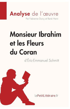 Monsieur Ibrahim Et Les Fleurs Du Coran D'Éric-Emmanuel Schmitt (Analyse De L'Oeuvre): Analyse Complète Et Résumé Détaillé De L'Oeuvre (Fiche De Lecture) (French Edition)