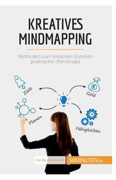 Kreatives Mindmapping: Methoden Zum Kreativen Erstellen Praktischer Mindmaps (Coaching) (German Edition)