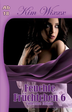 Feuchte Früchtchen 6: Collectors Edition