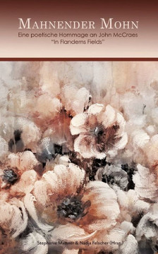 Mahnender Mohn: Eine poetische Hommage an John McCraes ""In Flanderns Fields"" Mahnender Mohn: Eine poetische Hommage an John McCraes ""In Flanderns Fields""