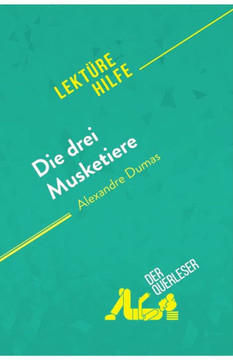 Die Drei Musketiere Von Alexandre Dumas (Lektürehilfe): Detaillierte Zusammenfassung, Personenanalyse Und Interpretation (German Edition)