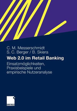 Web 2.0 Im Retail Banking: Einsatzmöglichkeiten, Praxisbeispiele Und Empirische Nutzeranalyse