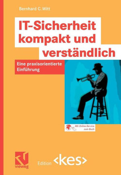 It-Sicherheit Kompakt Und Verständlich: Eine Praxisorientierte Einführung It-Sicherheit Kompakt Und Verständlich: Eine Praxisorientierte Einführung