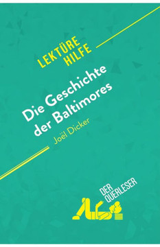 Die Geschichte Der Baltimores Von Joël Dicker (Lektürehilfe): Detaillierte Zusammenfassung, Personenanalyse Und Interpretation (German Edition)