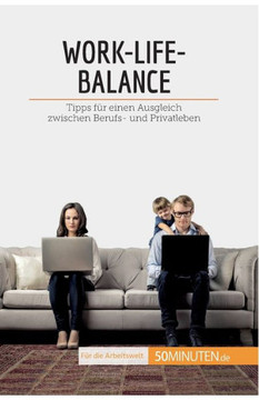 Work-Life-Balance: Tipps Für Einen Ausgleich Zwischen Berufs- Und Privatleben (Coaching) (German Edition)
